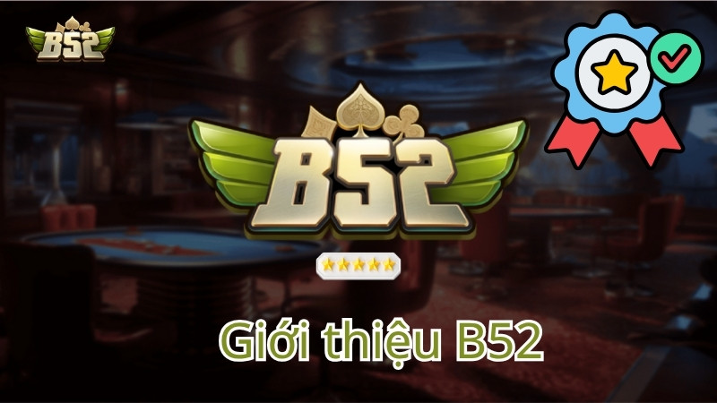 Giới thiệu thông tin chung về B52 Club