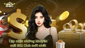 Cập nhật những khuyến mãi B52 Club mới nhất