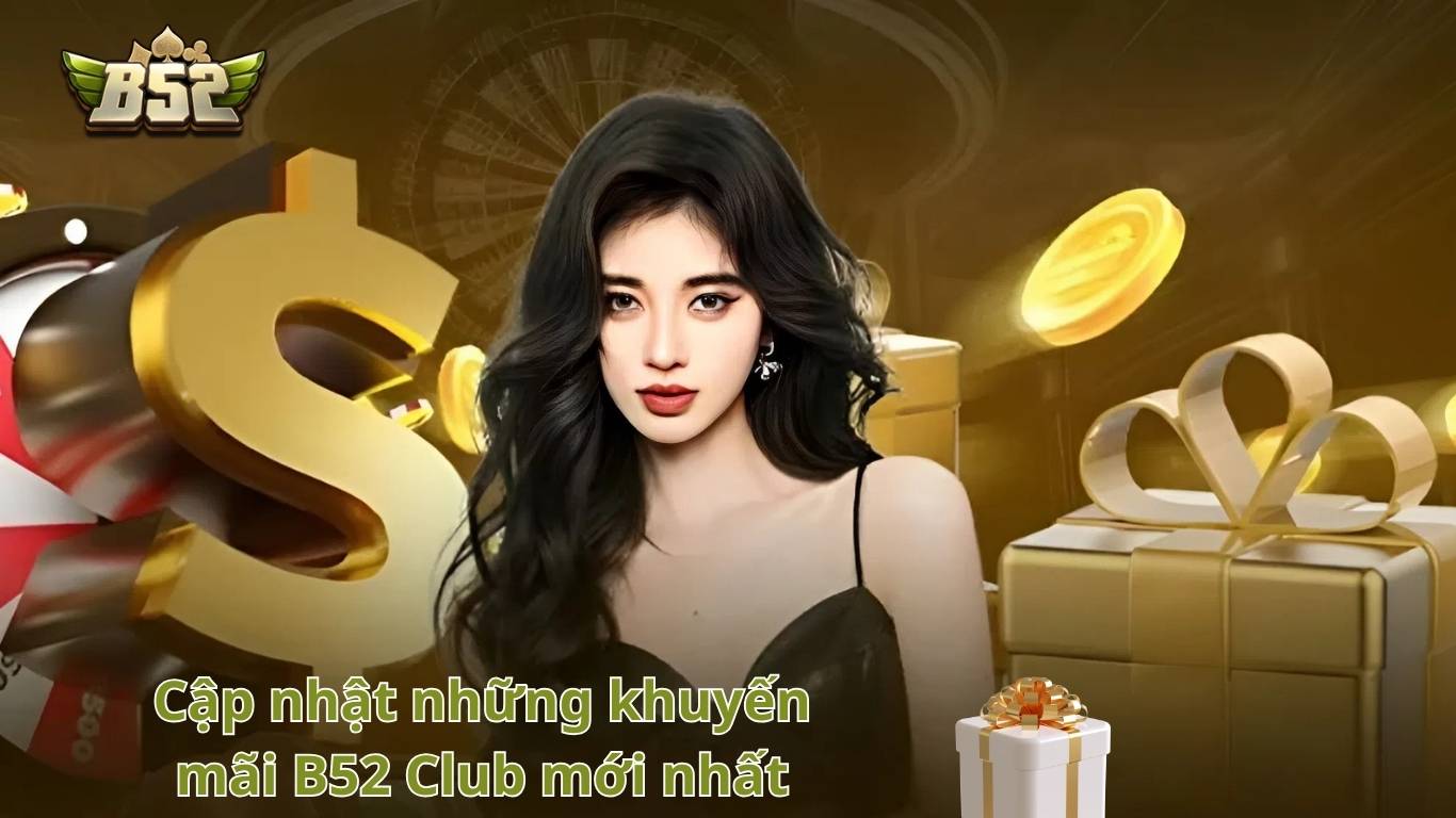 Cập nhật những khuyến mãi B52 Club mới nhất